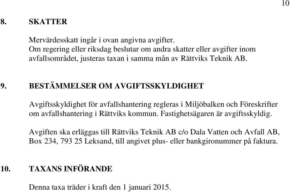 BESTÄMMELSER OM AVGIFTSSKYLDIGHET Avgiftsskyldighet för avfallshantering regleras i Miljöbalken och Föreskrifter om avfallshantering i Rättviks kommun.