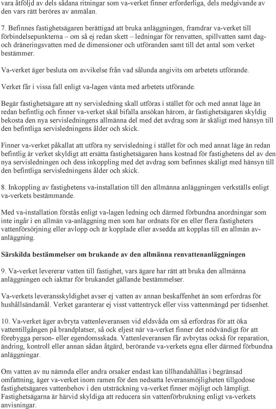 dimensioner och utföranden samt till det antal som verket bestämmer. Va-verket äger besluta om avvikelse från vad sålunda angivits om arbetets utförande.