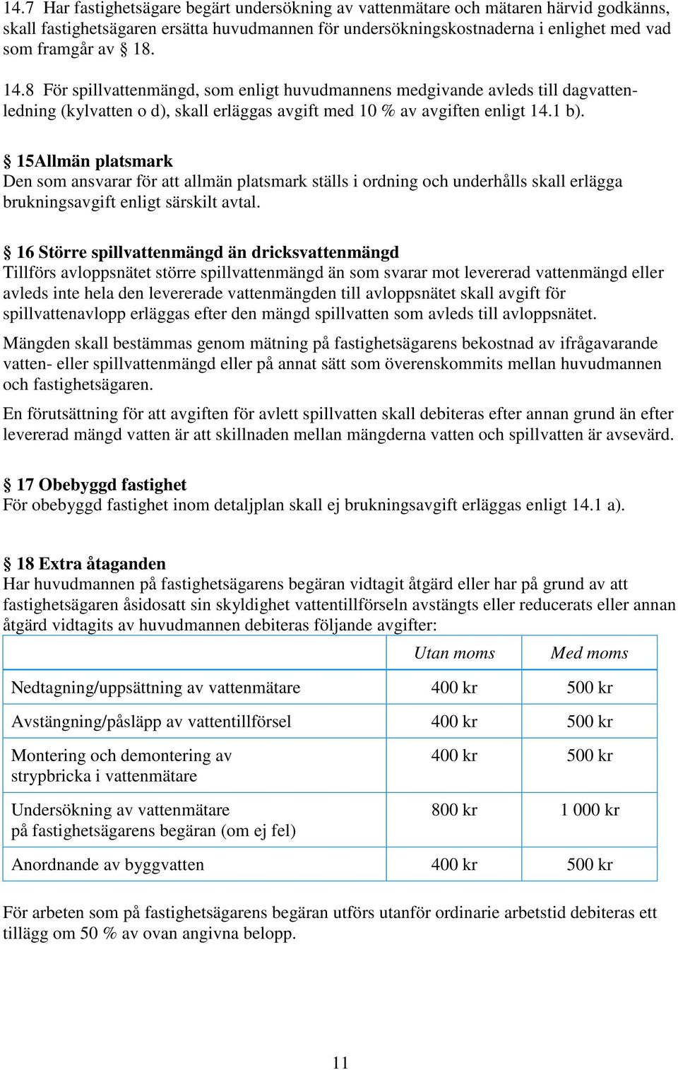 15Allmän platsmark Den som ansvarar för att allmän platsmark ställs i ordning och underhålls skall erlägga brukningsavgift enligt särskilt avtal.