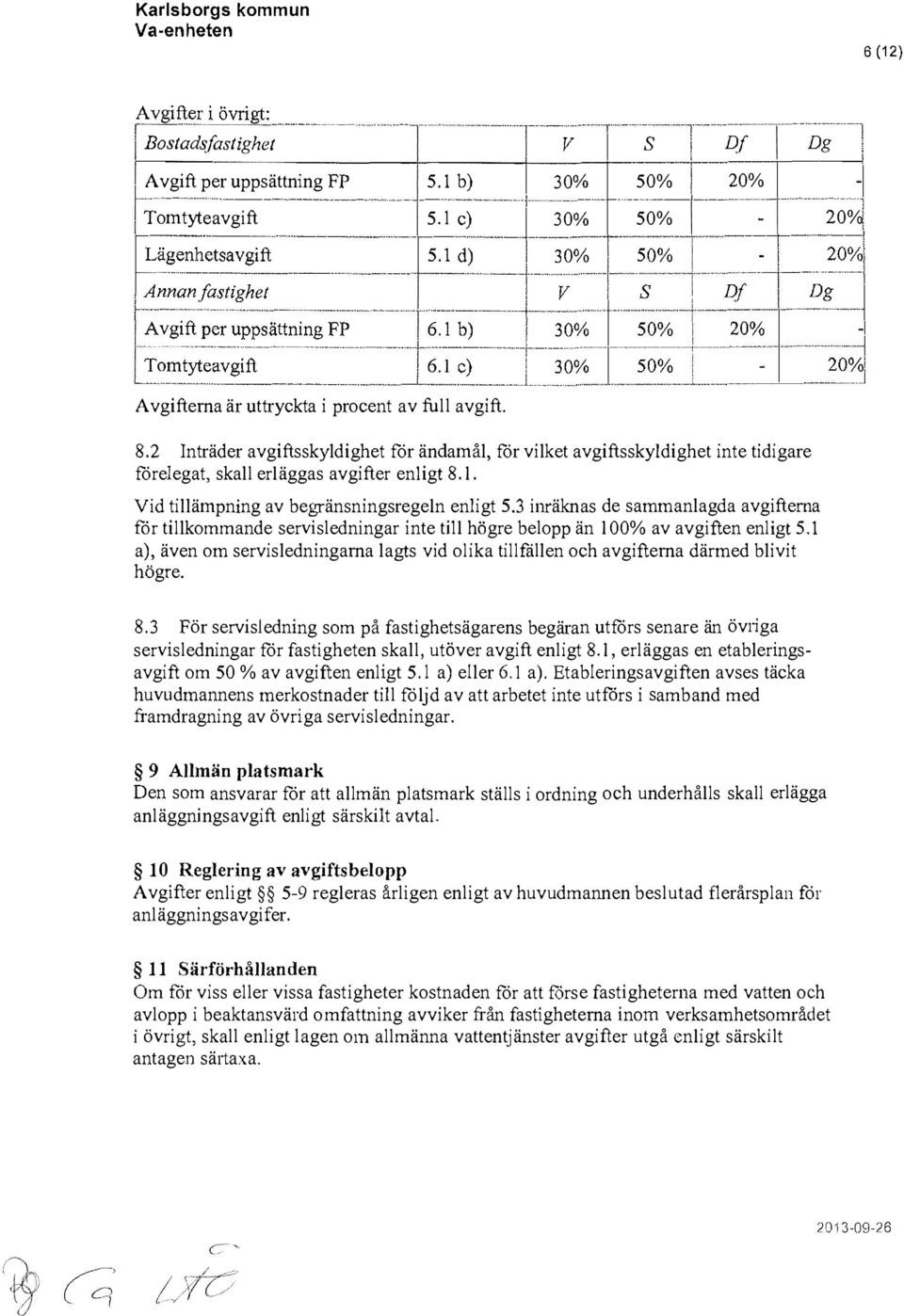 erläggas avgfter enlgt 81 Vd tllämpnng av begränsnngsregeln enlgt 53 nräknas de sammanlagda avgfterna for tllkommande servslednngar nte tll högre belopp än 100% av avgften enlgt 51 a), även om
