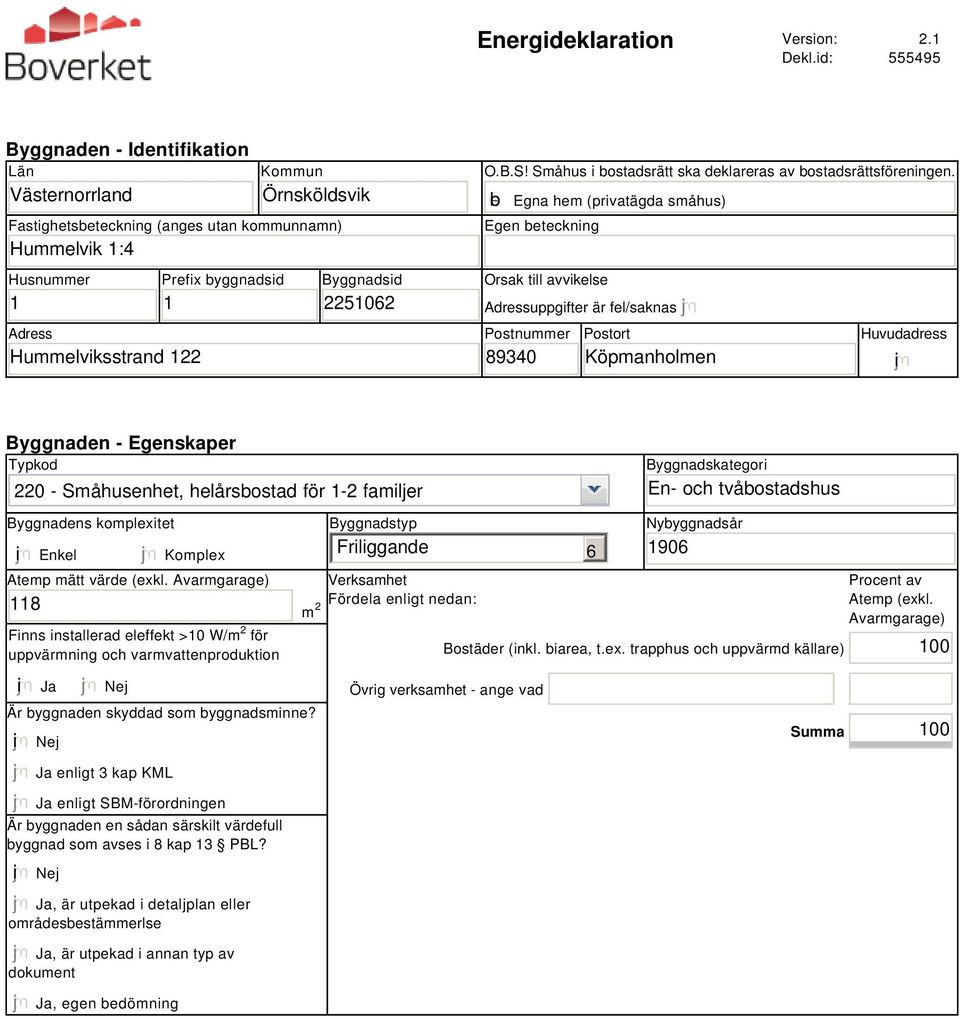 Byggnadsid 2251062 O.B.S! Småhus i bostadsrätt ska deklareras av bostadsrättsföreningen.