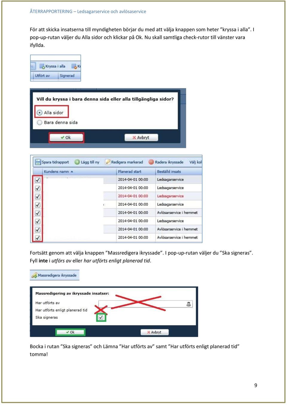 Fortsätt genom att välja knappen Massredigera ikryssade. I pop-up-rutan väljer du Ska signeras.