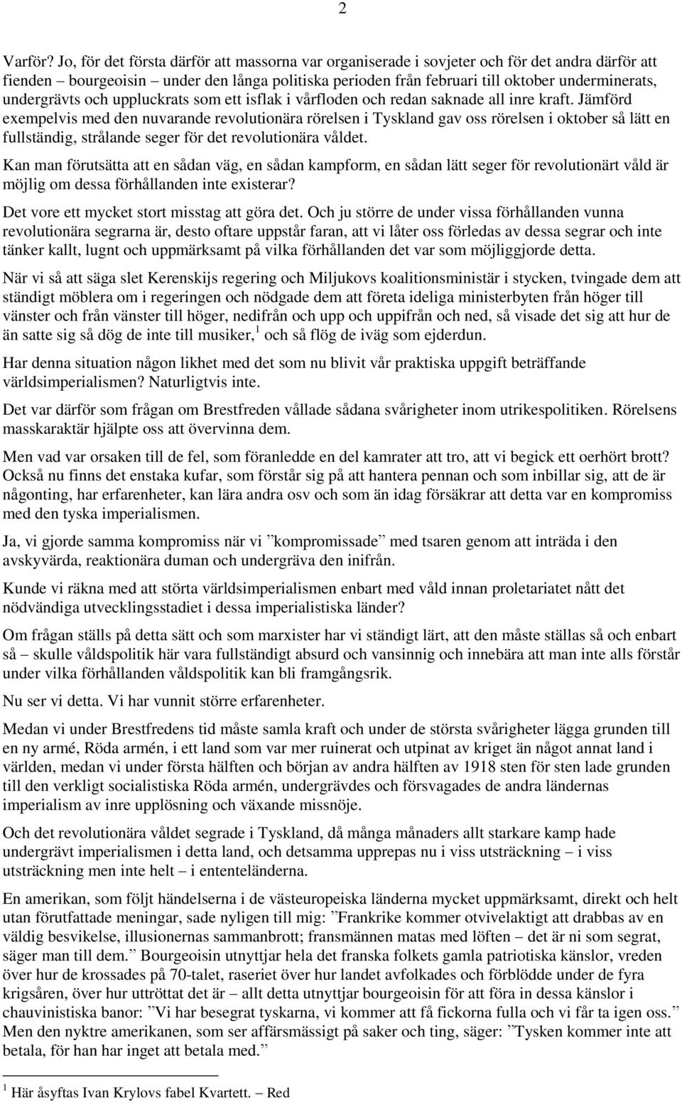 undergrävts och uppluckrats som ett isflak i vårfloden och redan saknade all inre kraft.