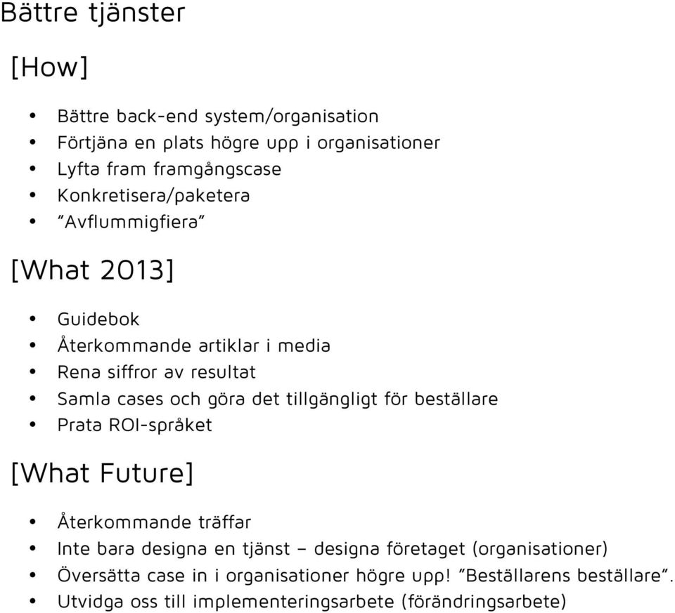 det tillgängligt för beställare Prata ROI-språket [What Future] Återkommande träffar Inte bara designa en tjänst designa företaget