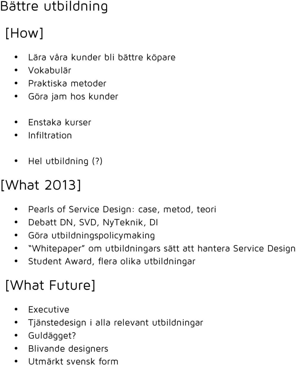 ) [What 2013] Pearls of Service Design: case, metod, teori Debatt DN, SVD, NyTeknik, DI Göra utbildningspolicymaking