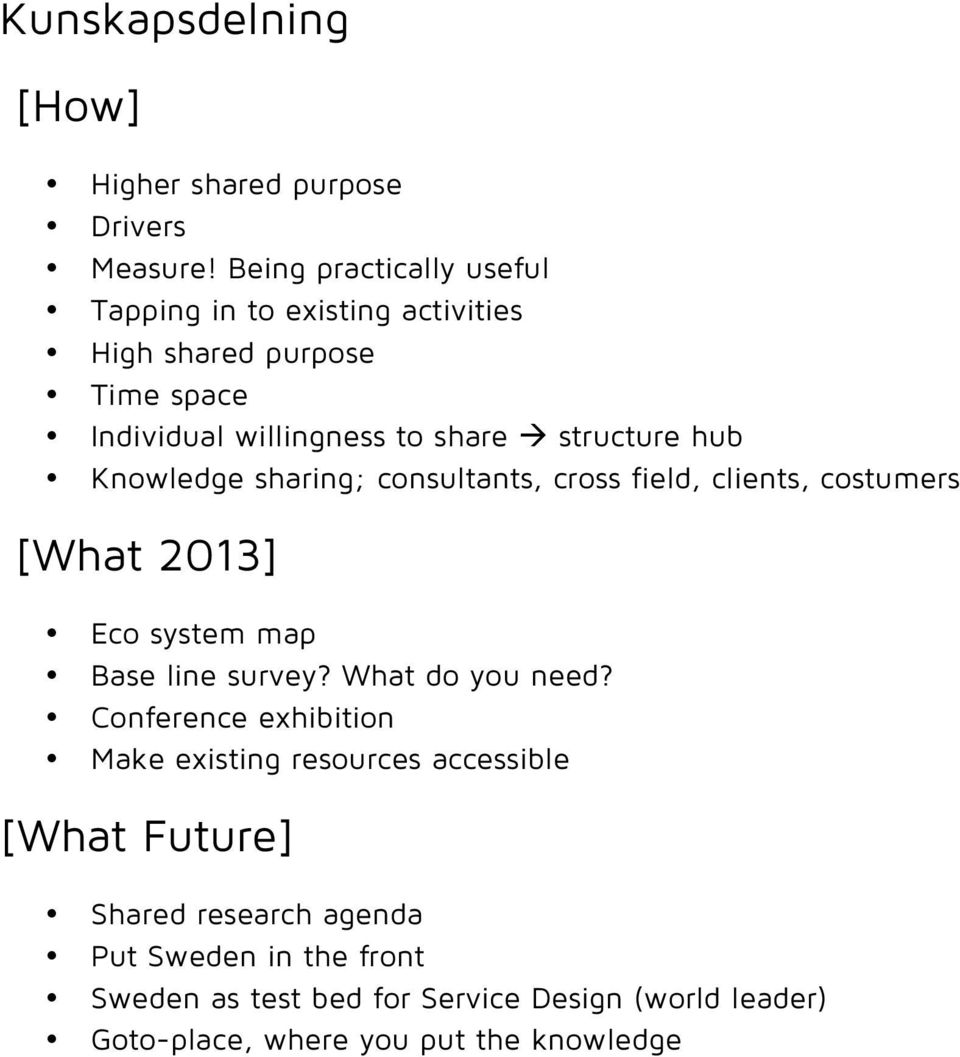 hub Knowledge sharing; consultants, cross field, clients, costumers [What 2013] Eco system map Base line survey? What do you need?