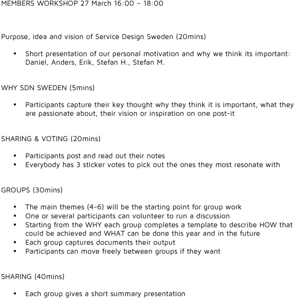 WHY SDN SWEDEN (5mins) Participants capture their key thought why they think it is important, what they are passionate about, their vision or inspiration on one post-it SHARING & VOTING (20mins)