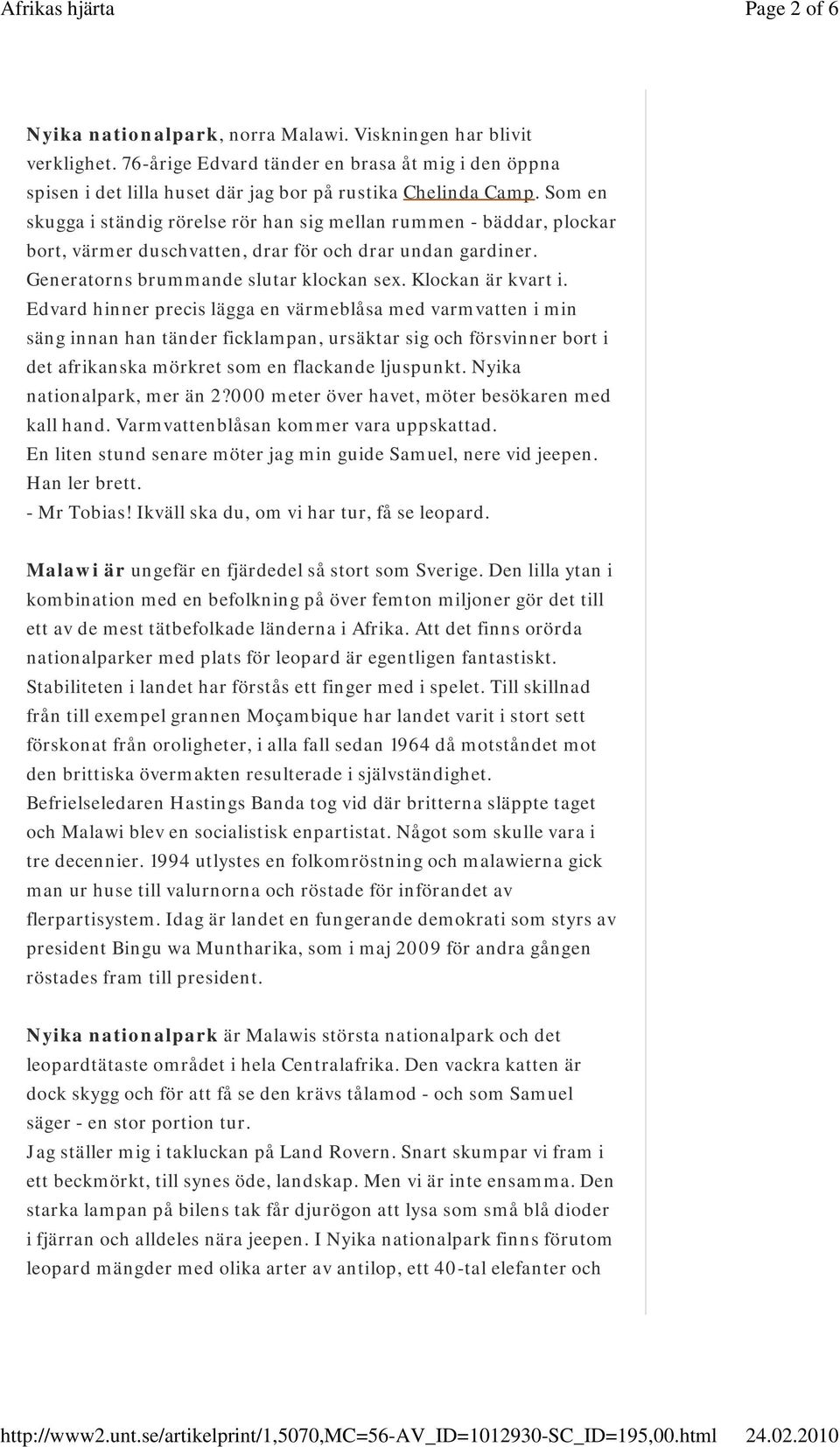 Edvard hinner precis lägga en värmeblåsa med varmvatten i min säng innan han tänder ficklampan, ursäktar sig och försvinner bort i det afrikanska mörkret som en flackande ljuspunkt.