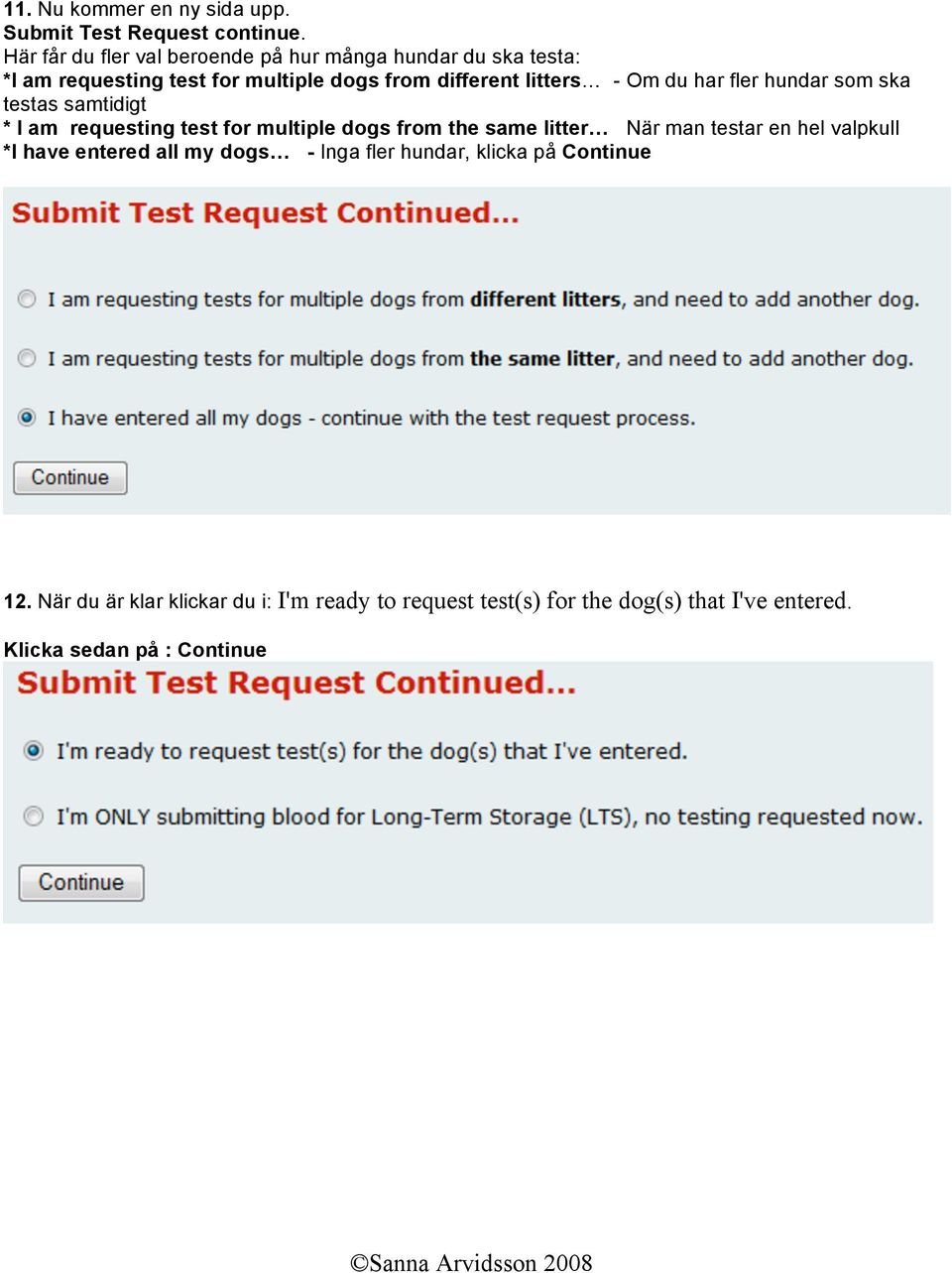 Om du har fler hundar som ska testas samtidigt * I am requesting test for multiple dogs from the same litter När man testar en