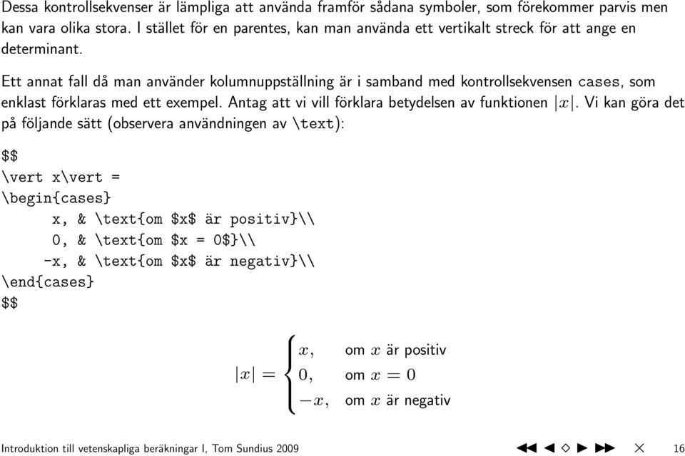 Ett annat fall då man använder kolumnuppställning är i samband med kontrollsekvensen cases, som enklast förklaras med ett exempel.