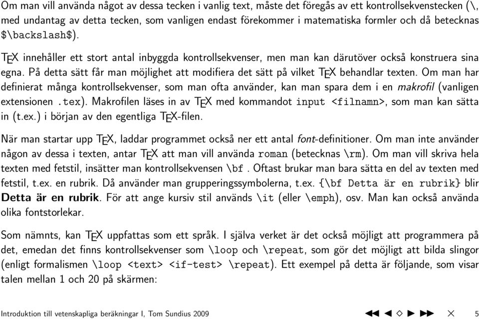 På detta sätt får man möjlighet att modifiera det sätt på vilket TEX behandlar texten.