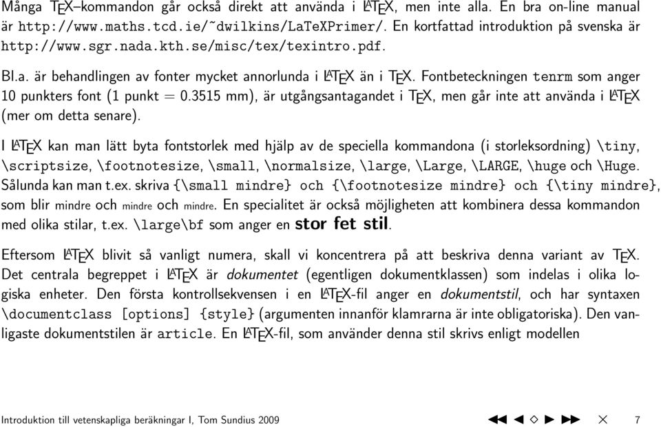 3515 mm), är utgångsantagandet i TEX, men går inte att använda i L A TEX (mer om detta senare).