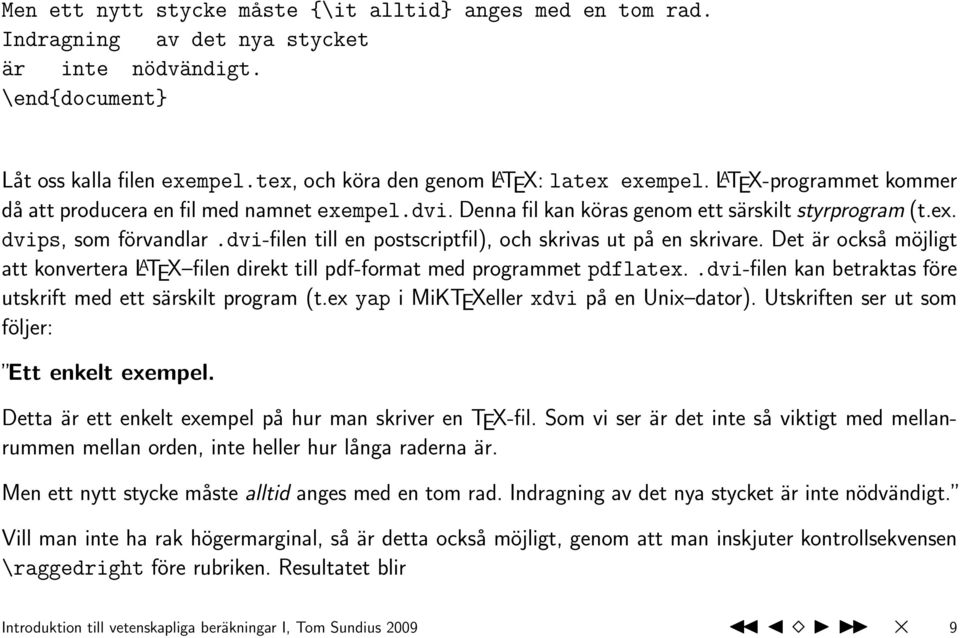 dvi-filen till en postscriptfil), och skrivas ut på en skrivare. Det är också möjligt att konvertera L A TEX filen direkt till pdf-format med programmet pdflatex.