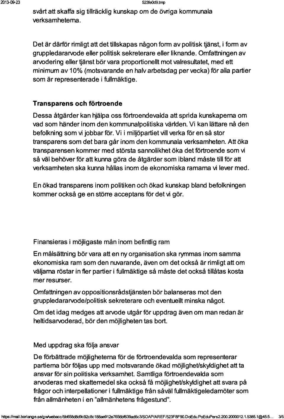 Omfattningen av arvodering eller ljänst bör vara proportionellt mot valresultatet, med ett minimum av 10% (motsvarande en halv arbetsdag per vecka) för alla partier som är representerade i