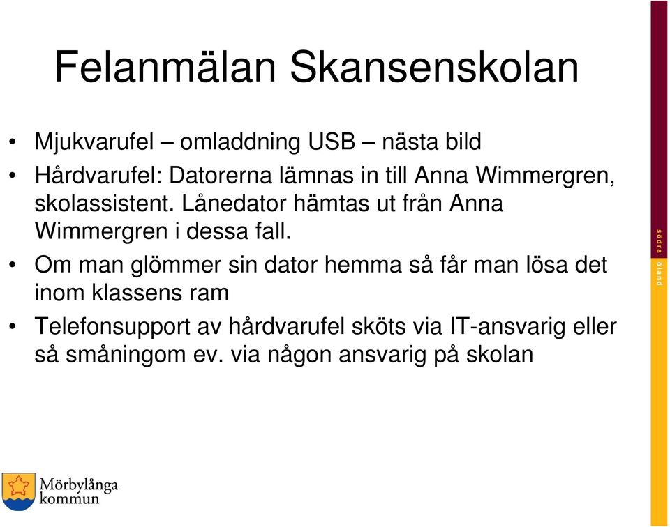 Lånedator hämtas ut från Anna Wimmergren i dessa fall.