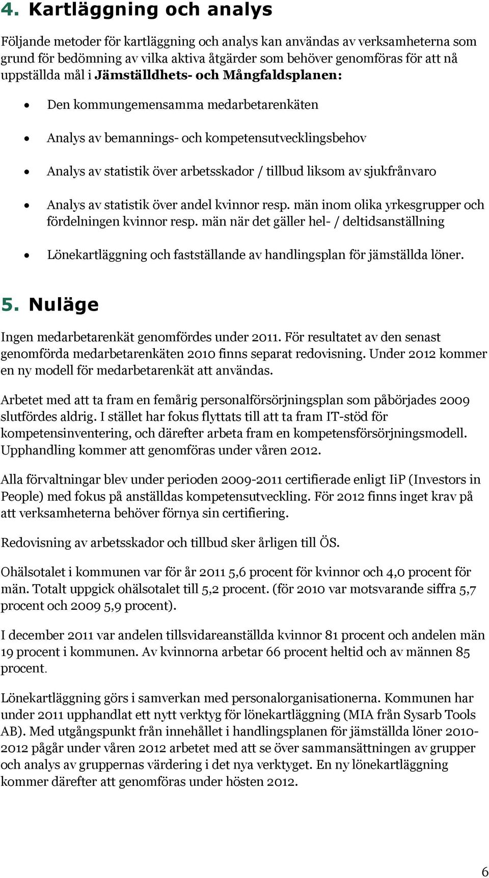 sjukfrånvaro Analys av statistik över andel kvinnor resp. män inom olika yrkesgrupper och fördelningen kvinnor resp.