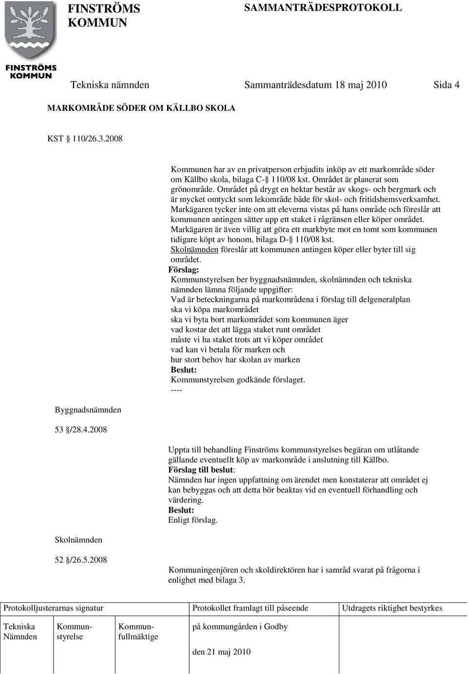 Markägaren tycker inte om att eleverna vistas på hans område och föreslår att kommunen antingen sätter upp ett staket i rågränsen eller köper området.