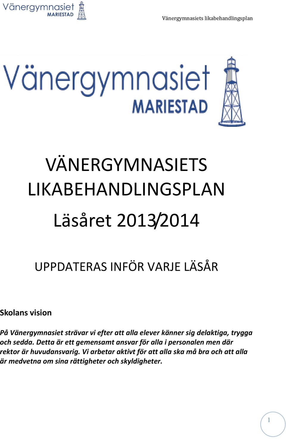 sedda. Detta är ett gemensamt ansvar för alla i personalen men där rektor är huvudansvarig.