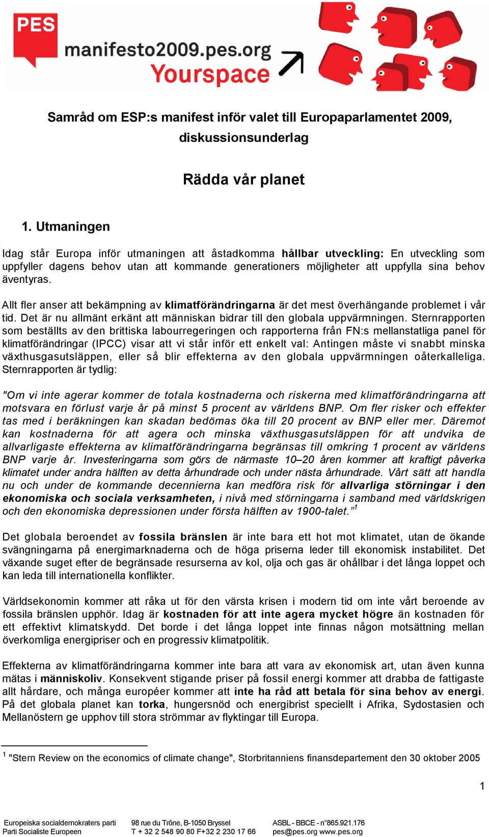 Allt fler anser att bekämpning av klimatförändringarna är det mest överhängande problemet i vår tid. Det är nu allmänt erkänt att människan bidrar till den globala uppvärmningen.