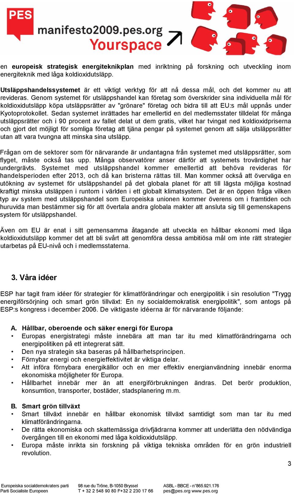 Genom systemet för utsläppshandel kan företag som överskrider sina individuella mål för koldioxidutsläpp köpa utsläppsrätter av "grönare" företag och bidra till att EU:s mål uppnås under