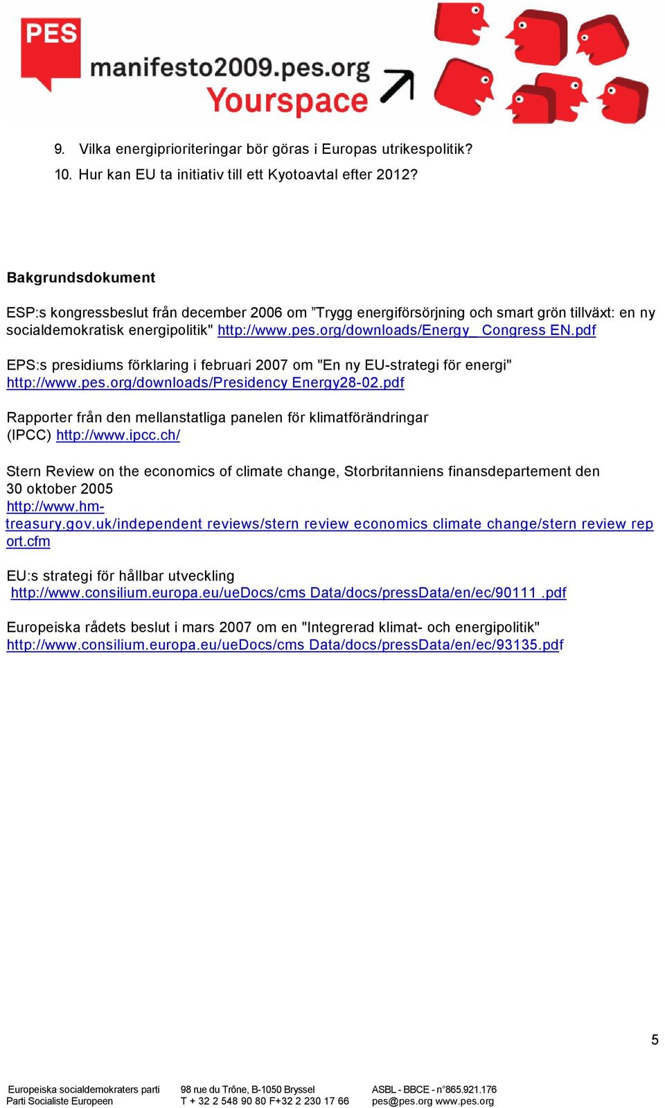 pdf EPS:s presidiums förklaring i februari 2007 om "En ny EU-strategi för energi" http://www.pes.org/downloads/presidency Energy28-02.