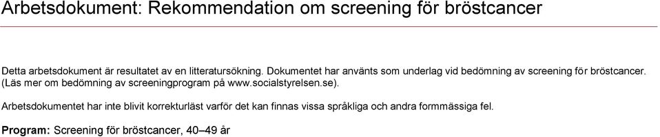 (Läs mer om bedömning av screeningprogram på www.socialstyrelsen.se).