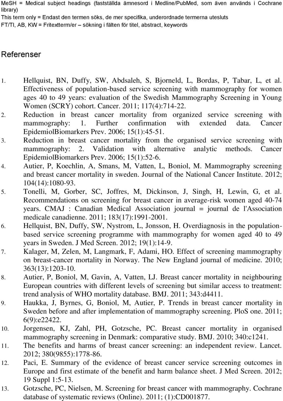 Effectiveness of population-based service screening with mammography for women ages 40 to 49 years: evaluation of the Swedish Mammography Screening in Young Women (SCRY) cohort. Cancer.