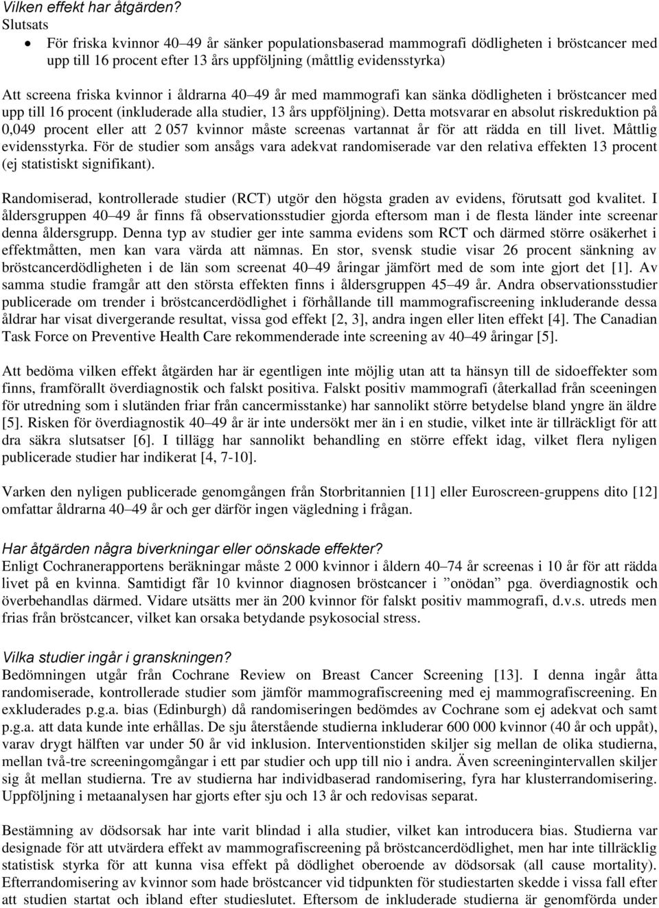 i åldrarna 40 49 år med mammografi kan sänka dödligheten i bröstcancer med upp till 16 procent (inkluderade alla studier, 13 års uppföljning).