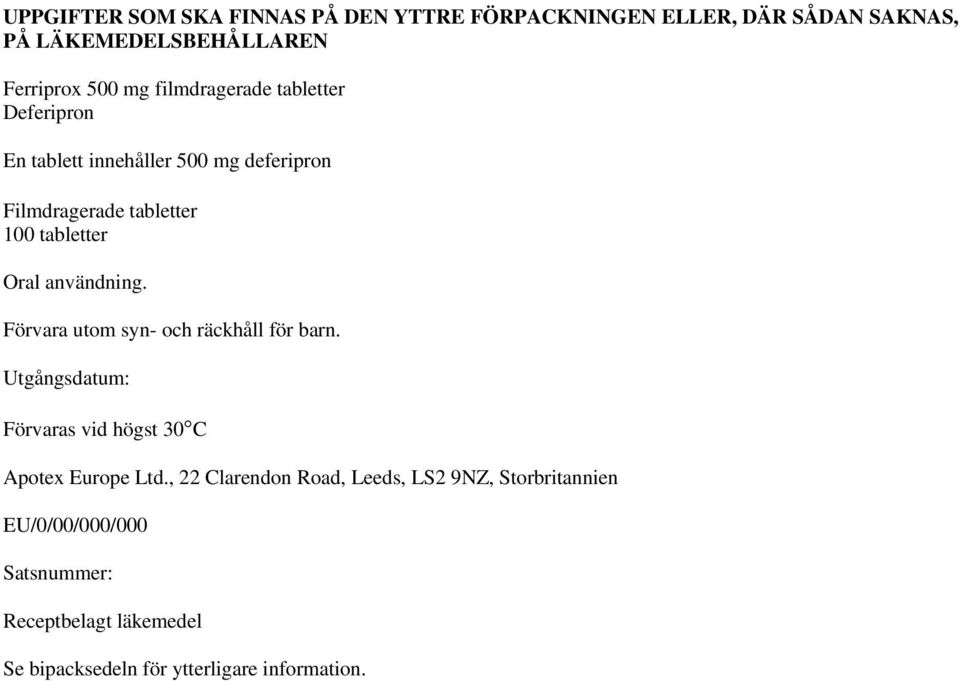 användning. Förvara utom syn- och räckhåll för barn. Utgångsdatum: Förvaras vid högst 30 C Apotex Europe Ltd.