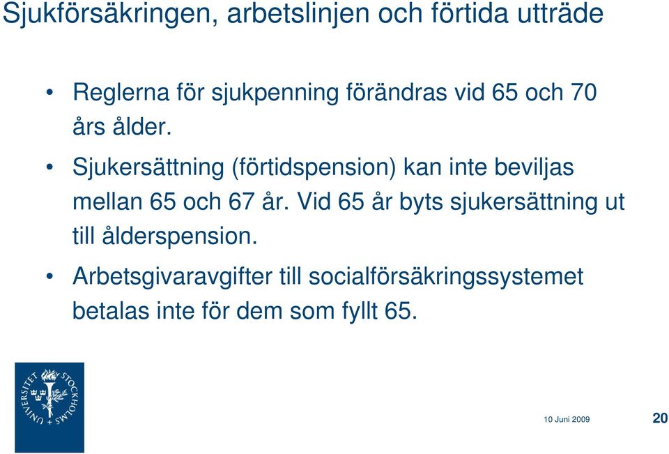 Sjukersättning (förtidspension) kan inte beviljas mellan 65 och 67 år.