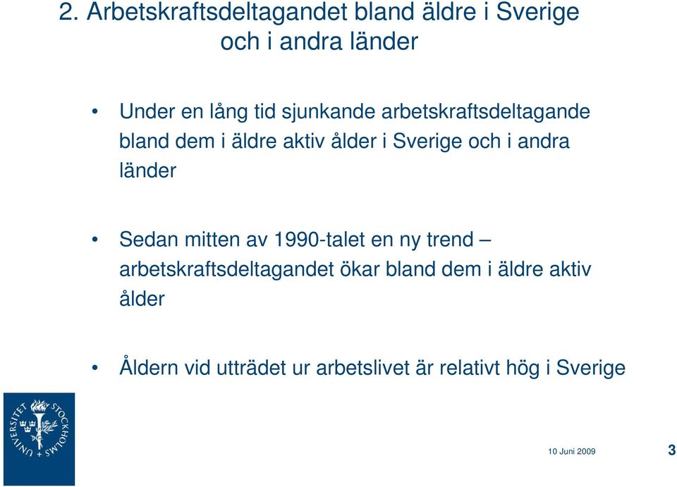 länder Sedan mitten av 1990-talet en ny trend arbetskraftsdeltagandet ökar bland dem i