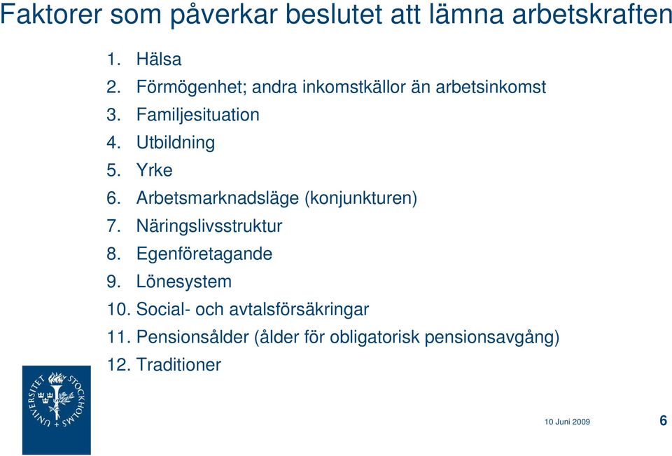 Arbetsmarknadsläge (konjunkturen) 7. Näringslivsstruktur 8. Egenföretagande 9. Lönesystem 10.