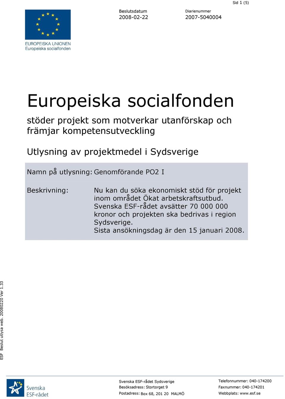 arbetskraftsutbud. Svenska ESF-rådet avsätter 70 000 000 kronor och projekten ska bedrivas i region Sydsverige.