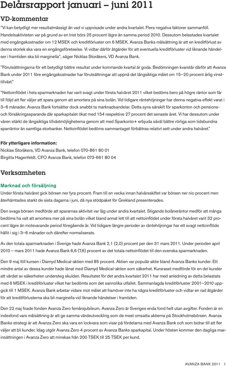 Avanza Banks målsättning är att en kreditförlust av denna storlek ska vara en engångsföreteelse.