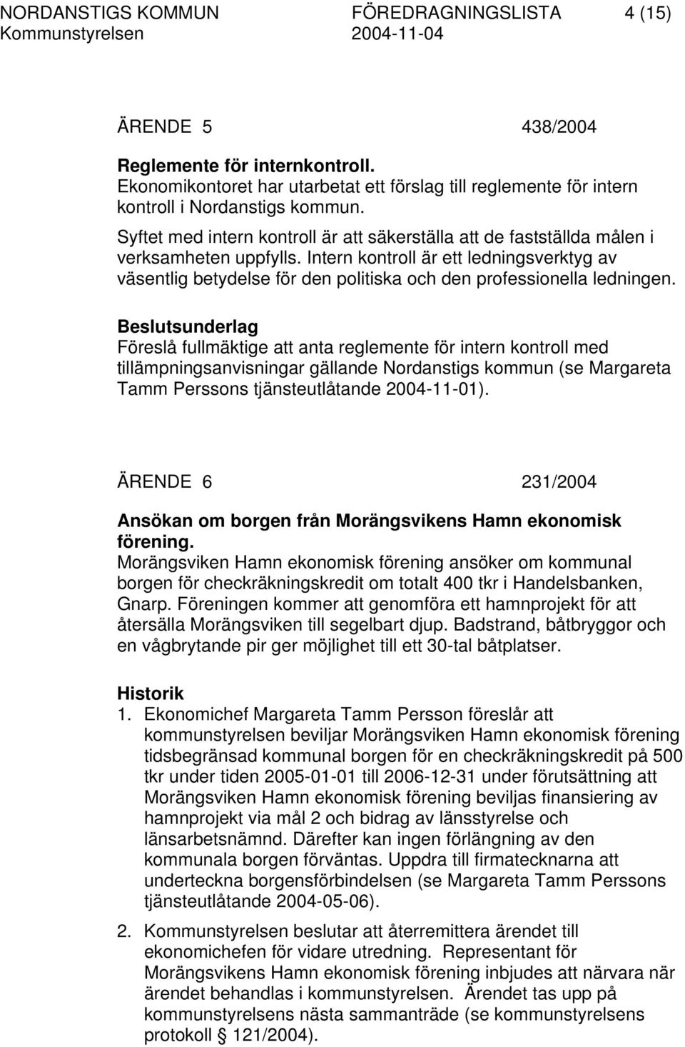 Intern kontroll är ett ledningsverktyg av väsentlig betydelse för den politiska och den professionella ledningen.