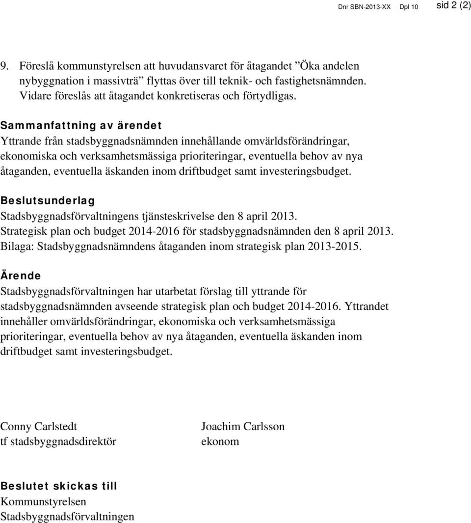 Sammanfattning av ärendet Yttrande från stadsbyggnadsnämnden innehållande omvärldsförändringar, ekonomiska och verksamhetsmässiga prioriteringar, eventuella behov av nya åtaganden, eventuella