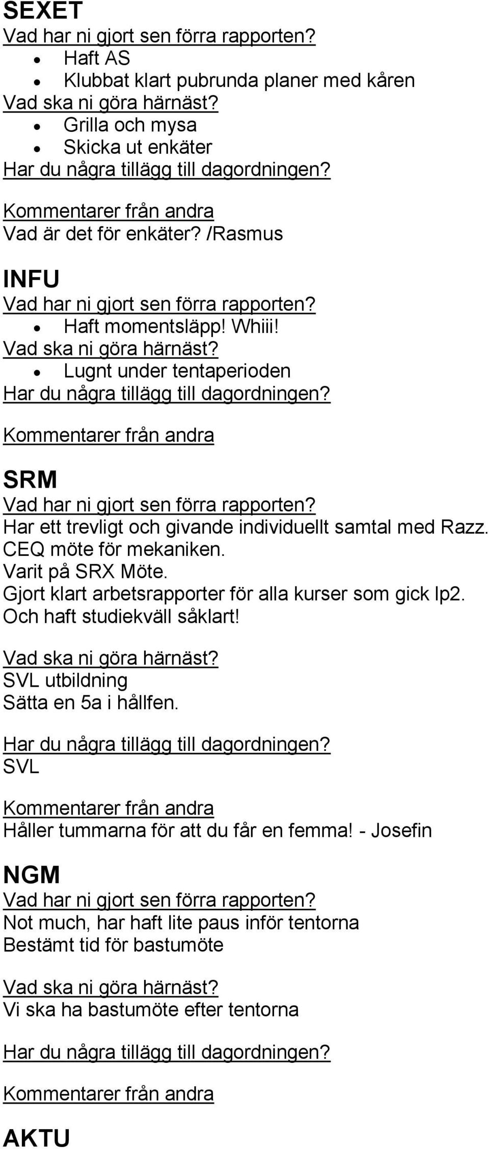 Gjort klart arbetsrapporter för alla kurser som gick lp2. Och haft studiekväll såklart! SVL utbildning Sätta en 5a i hållfen.