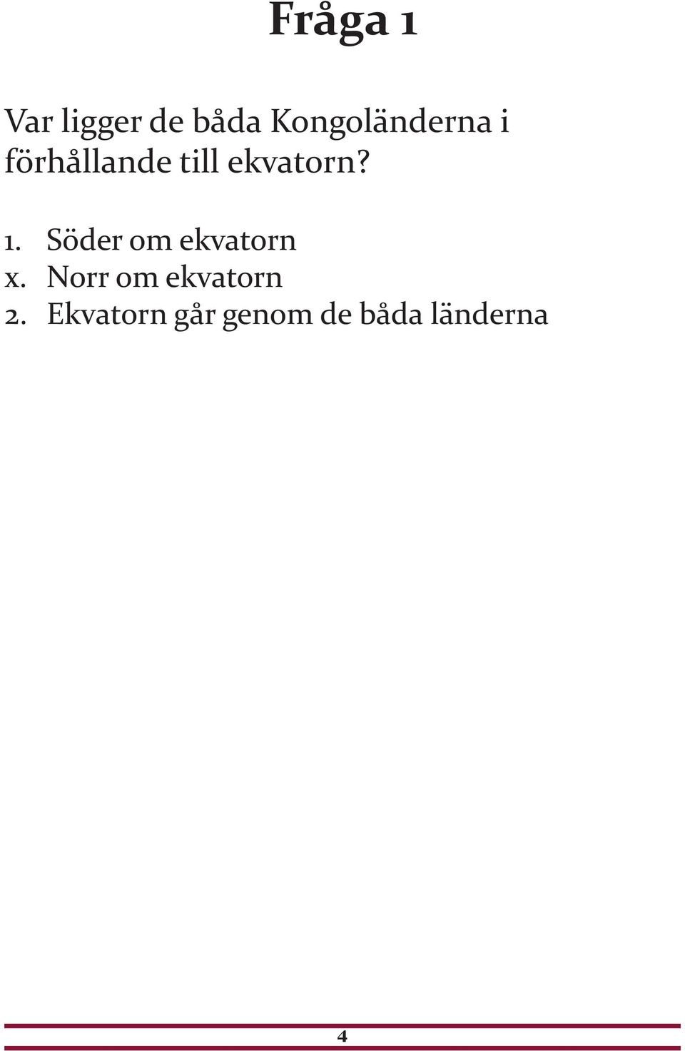 ekvatorn? 1. Söder om ekvatorn x.