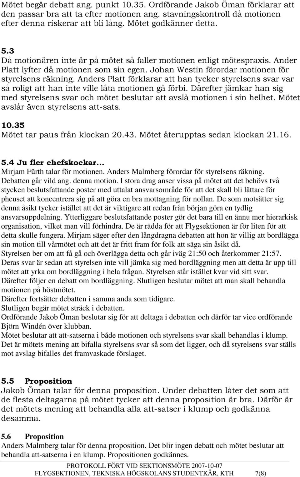 Anders Platt förklarar att han tycker styrelsens svar var så roligt att han inte ville låta motionen gå förbi.