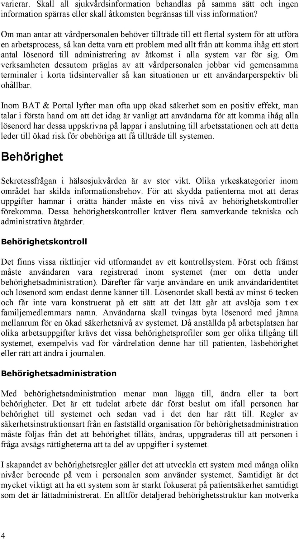 administrering av åtkomst i alla system var för sig.