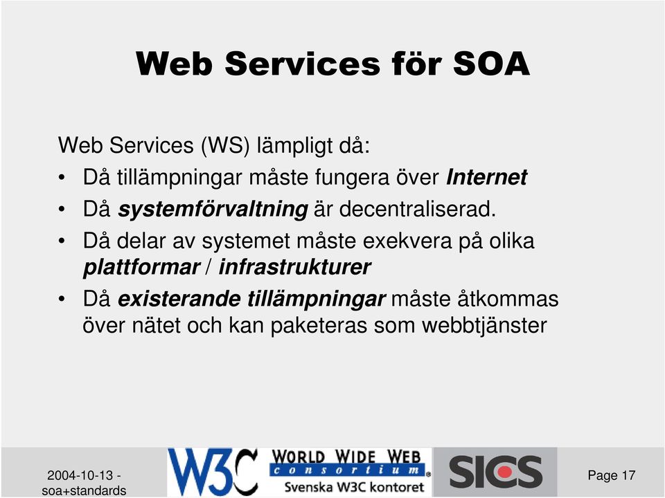 Då delar av systemet måste exekvera på olika plattformar /