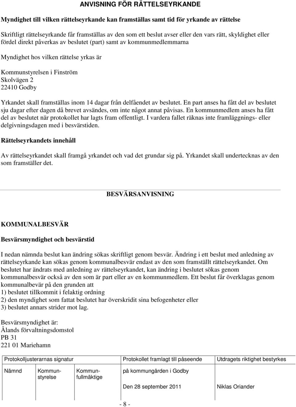inom 14 dagar från delfåendet av beslutet. En part anses ha fått del av beslutet sju dagar efter dagen då brevet avsändes, om inte något annat påvisas.