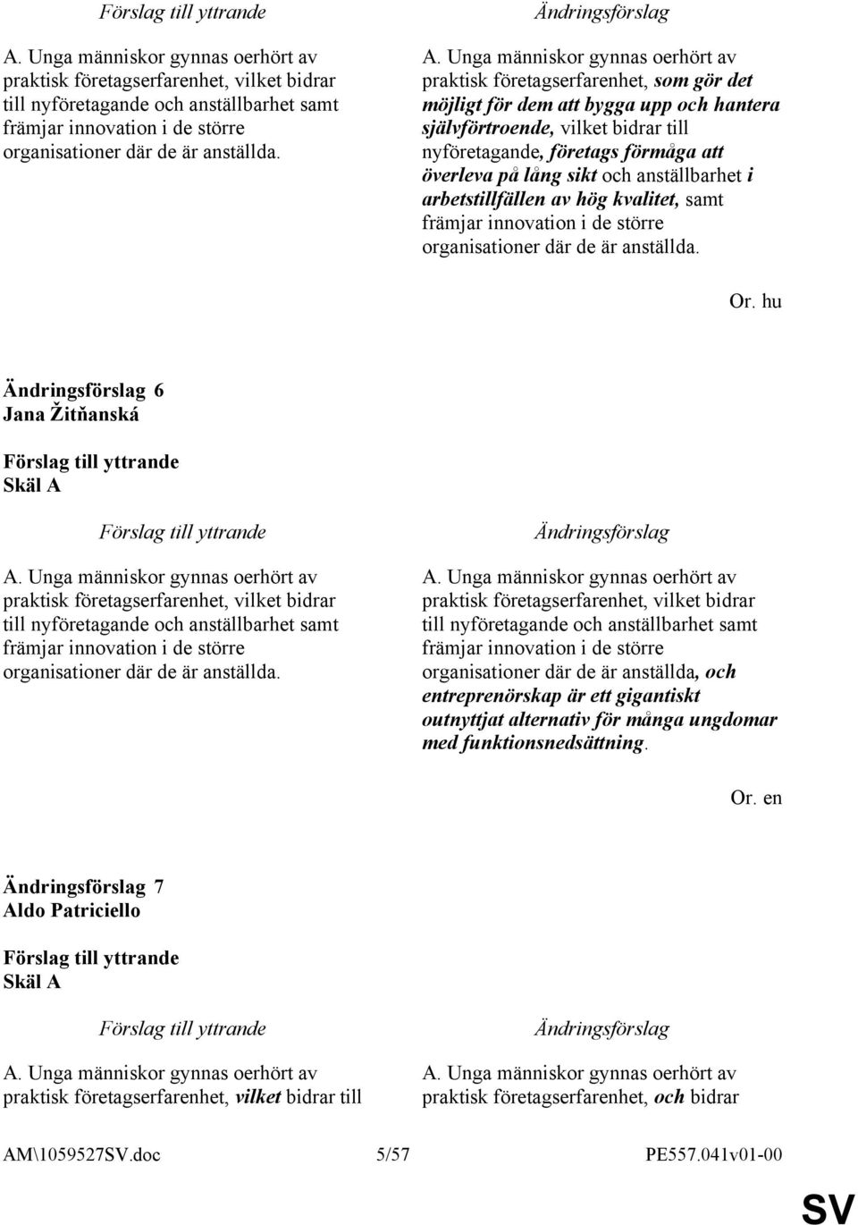 lång sikt och anställbarhet i arbetstillfällen av hög kvalitet, samt främjar innovation i de större organisationer där de är anställda. Or.