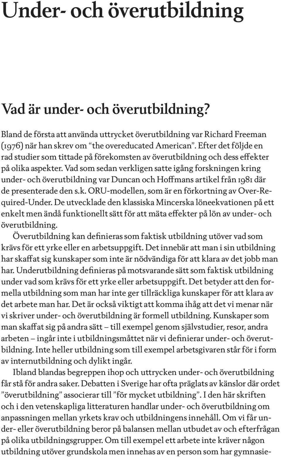 Vad som sedan verkligen satte igång forskningen kring under- och överutbildning var Duncan och Hoffmans artikel från 1981 där de presenterade den s.k. ORU-modellen, som är en förkortning av Over-Required-Under.