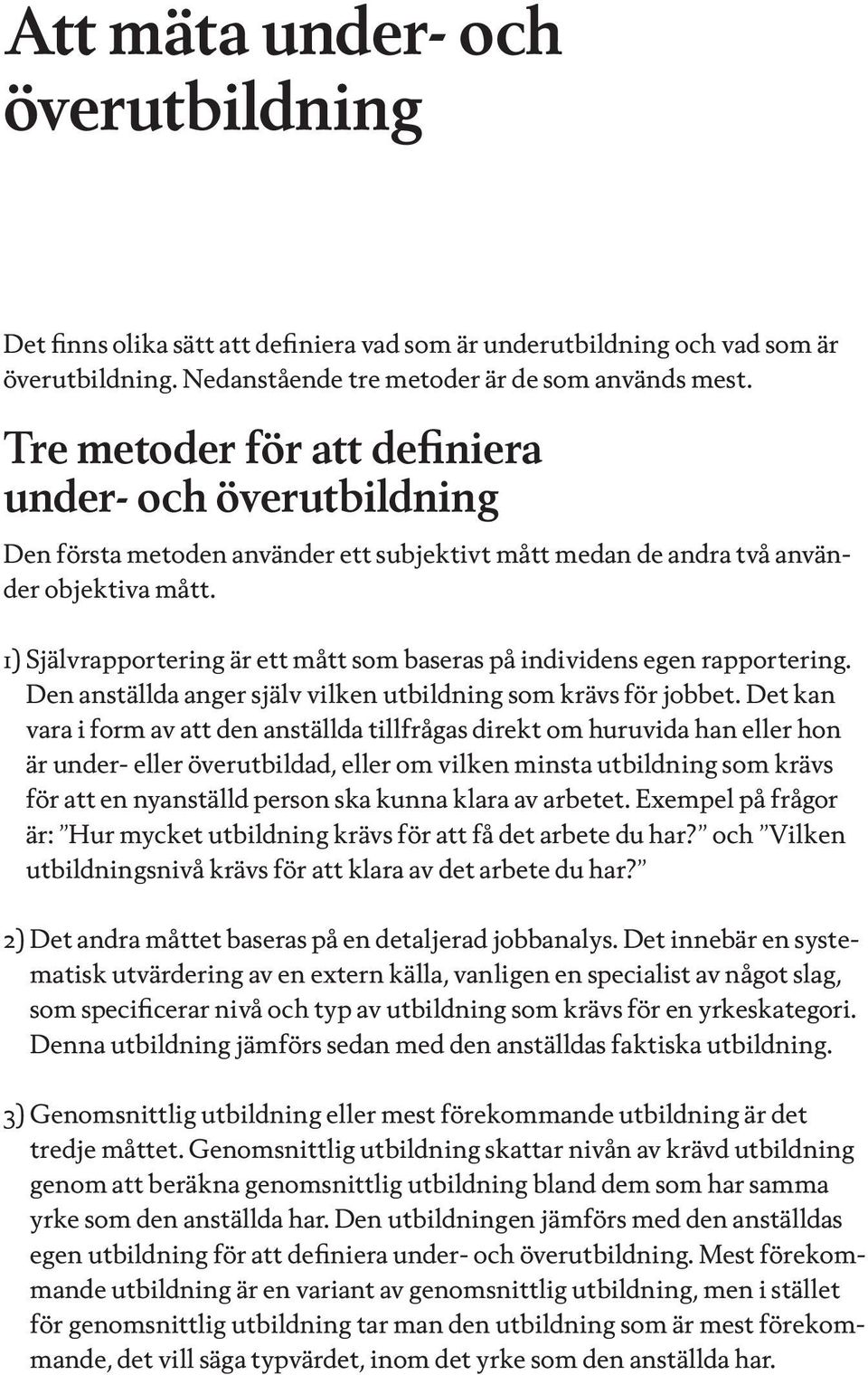 1) Självrapportering är ett mått som baseras på individens egen rapportering. Den anställda anger själv vilken utbildning som krävs för jobbet.
