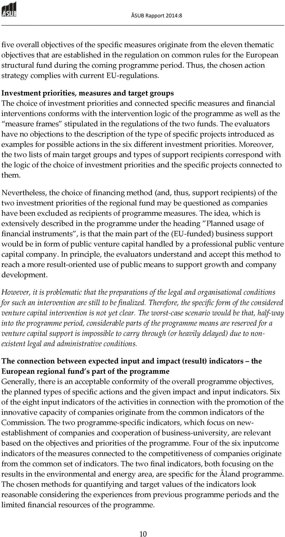 Investment priorities, measures and target groups The choice of investment priorities and connected specific measures and financial interventions conforms with the intervention logic of the programme
