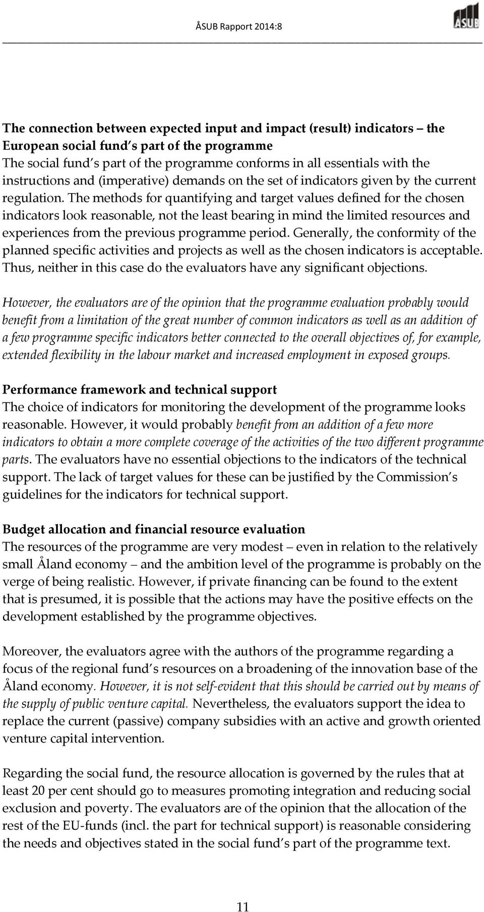 The methods for quantifying and target values defined for the chosen indicators look reasonable, not the least bearing in mind the limited resources and experiences from the previous programme period.