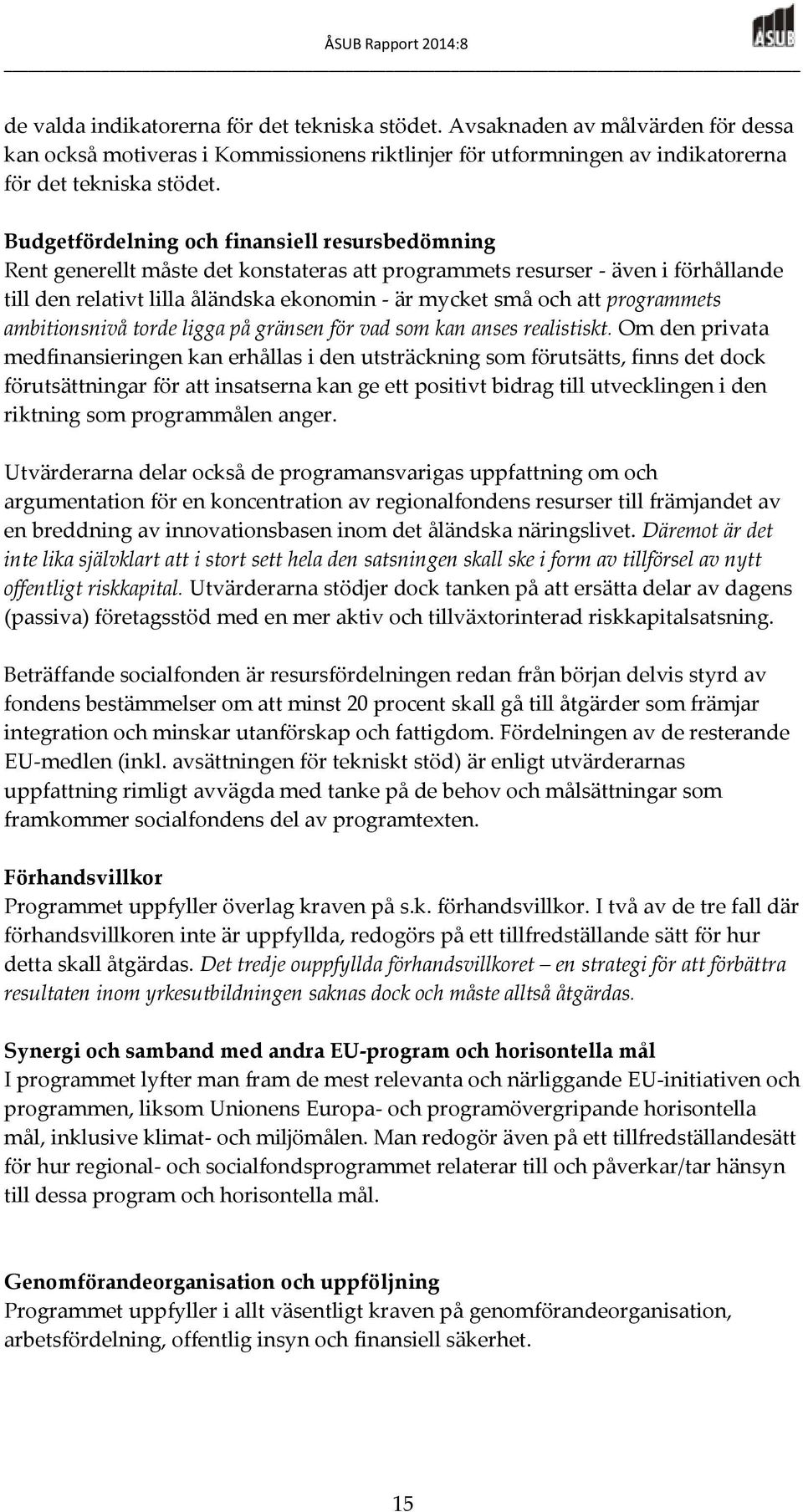 programmets ambitionsnivå torde ligga på gränsen för vad som kan anses realistiskt.