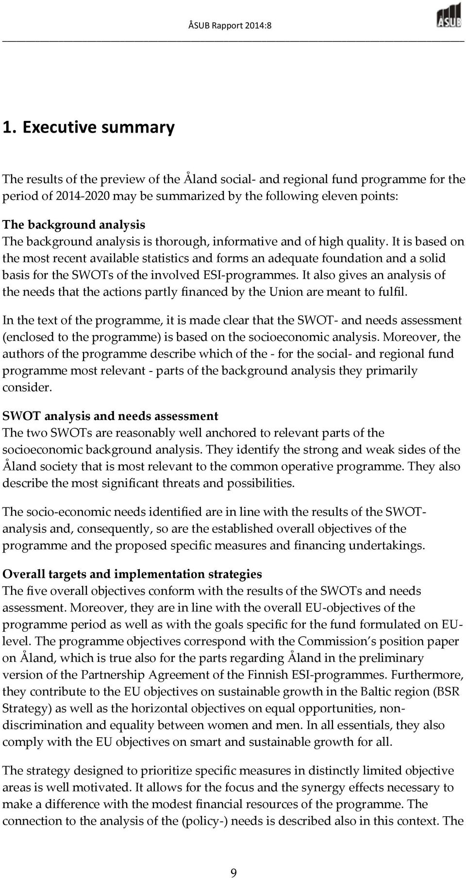 It is based on the most recent available statistics and forms an adequate foundation and a solid basis for the SWOTs of the involved ESI-programmes.