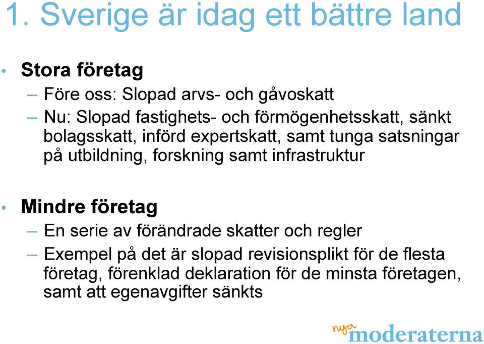 utbildning, forskning samt infrastruktur Mindre företag En serie av förändrade skatter och regler Exempel
